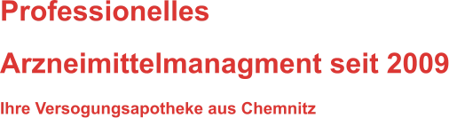 Professionelles  Arzneimittelmanagment seit 2009 Ihre Versogungsapotheke aus Chemnitz